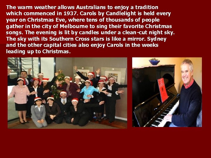 The warm weather allows Australians to enjoy a tradition which commenced in 1937. Carols