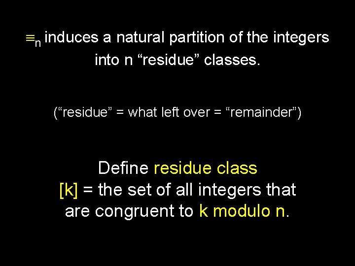  n induces a natural partition of the integers into n “residue” classes. (“residue”