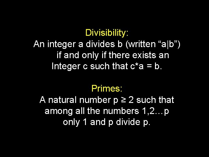 Divisibility: An integer a divides b (written “a|b”) if and only if there exists