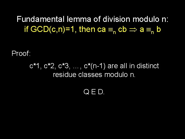 Fundamental lemma of division modulo n: if GCD(c, n)=1, then ca n cb a