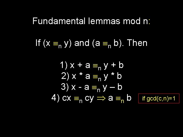 Fundamental lemmas mod n: If (x n y) and (a n b). Then 1)
