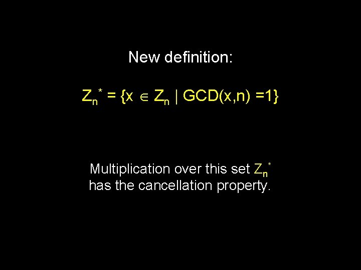 New definition: Zn* = {x Zn | GCD(x, n) =1} Multiplication over this set