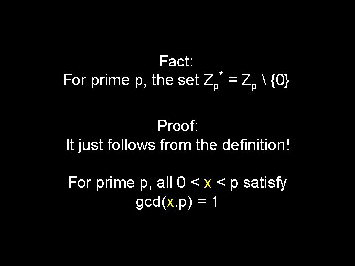 Fact: For prime p, the set Zp* = Zp  {0} Proof: It just