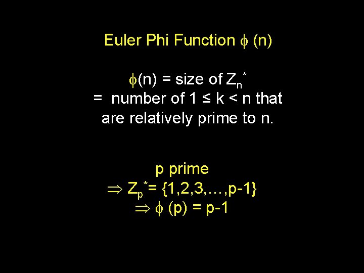Euler Phi Function f (n) f(n) = size of Zn* = number of 1