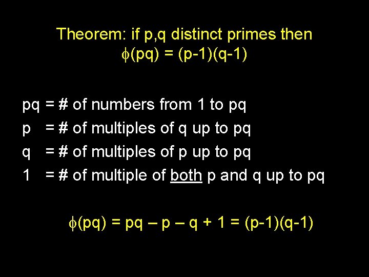 Theorem: if p, q distinct primes then f(pq) = (p-1)(q-1) pq = # of