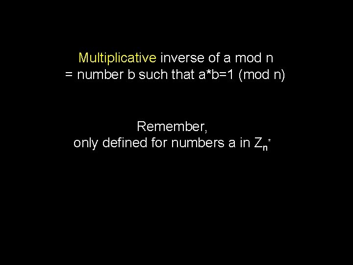 Multiplicative inverse of a mod n = number b such that a*b=1 (mod n)