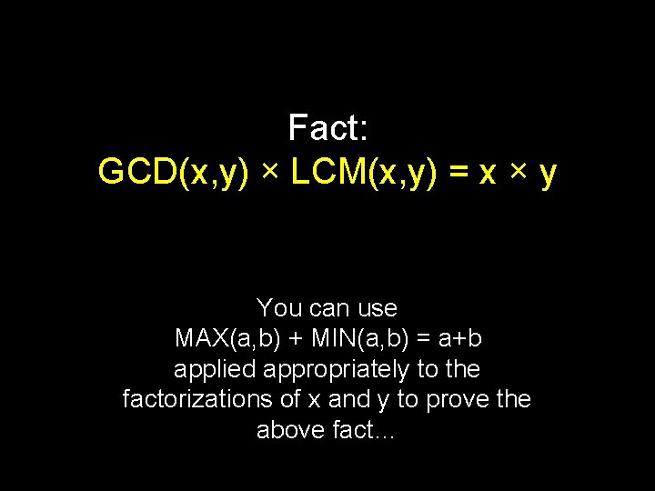 Fact: GCD(x, y) × LCM(x, y) = x × y You can use MAX(a,
