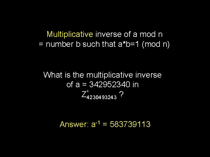 Multiplicative inverse of a mod n = number b such that a*b=1 (mod n)