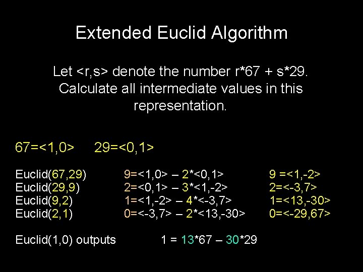 Extended Euclid Algorithm Let <r, s> denote the number r*67 + s*29. Calculate all