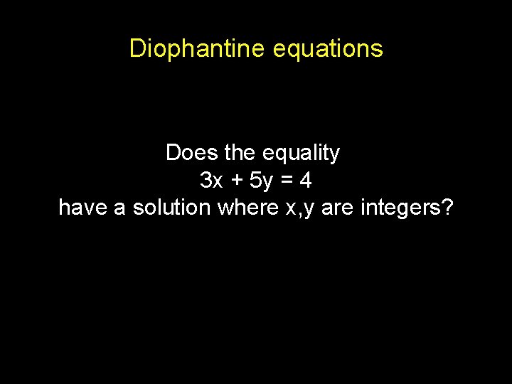 Diophantine equations Does the equality 3 x + 5 y = 4 have a