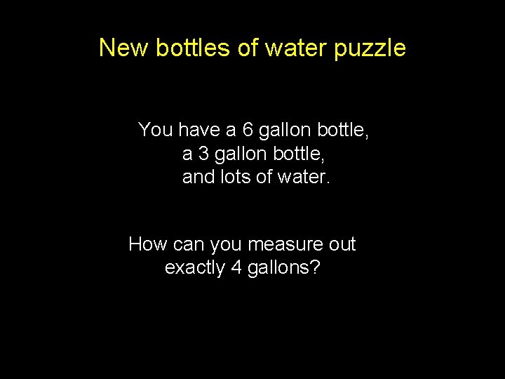 New bottles of water puzzle You have a 6 gallon bottle, a 3 gallon