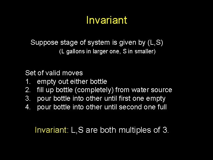 Invariant Suppose stage of system is given by (L, S) (L gallons in larger