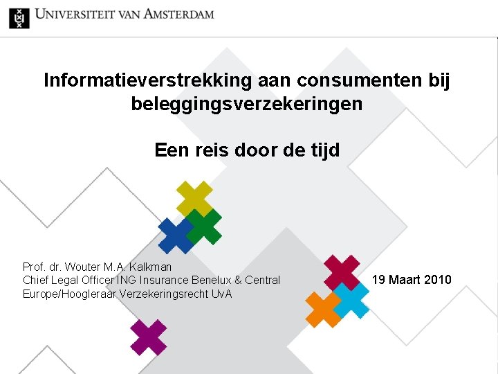 Informatieverstrekking aan consumenten bij beleggingsverzekeringen Een reis door de tijd Prof. dr. Wouter M.