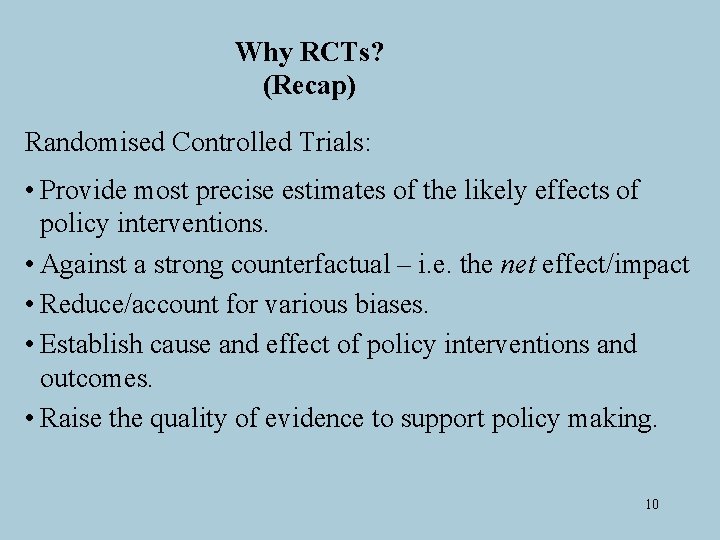 Why RCTs? (Recap) Randomised Controlled Trials: • Provide most precise estimates of the likely