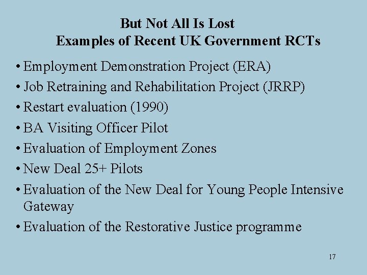 But Not All Is Lost Examples of Recent UK Government RCTs • Employment Demonstration