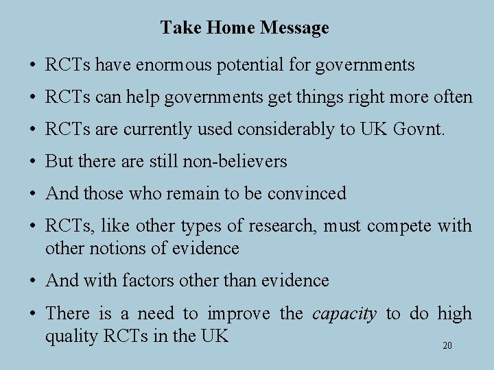 Take Home Message • RCTs have enormous potential for governments • RCTs can help