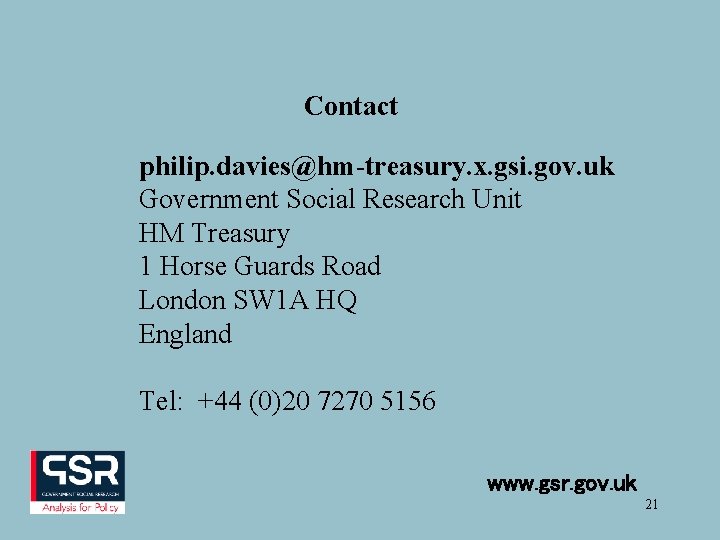 Contact philip. davies@hm-treasury. x. gsi. gov. uk Government Social Research Unit HM Treasury 1