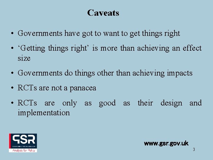 Caveats • Governments have got to want to get things right • ‘Getting things