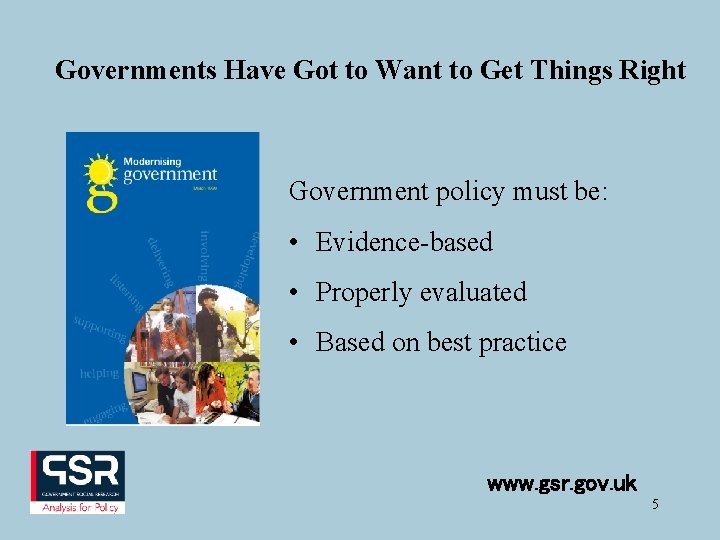 Governments Have Got to Want to Get Things Right Government policy must be: •