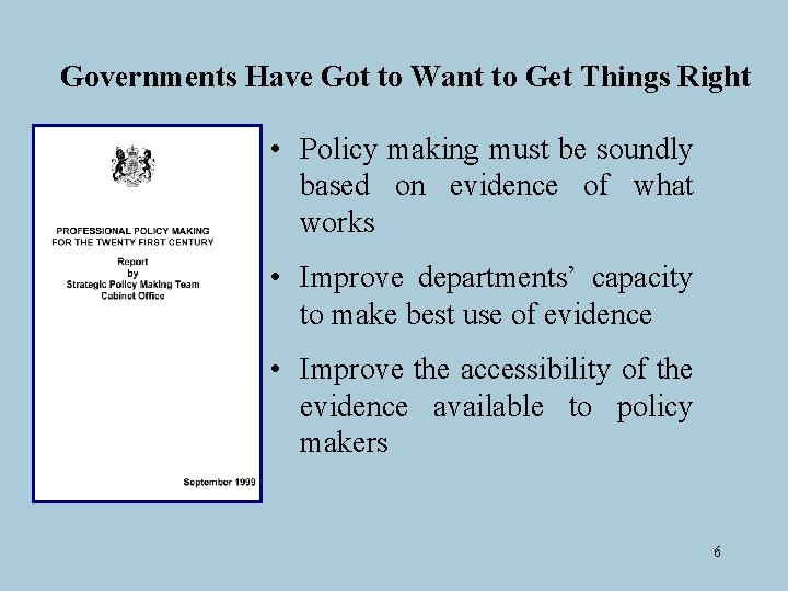 Governments Have Got to Want to Get Things Right • Policy making must be