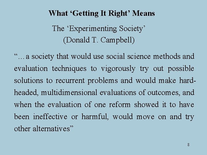 What ‘Getting It Right’ Means The ‘Experimenting Society’ (Donald T. Campbell) “…a society that