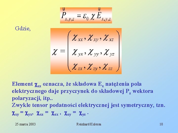 Gdzie, Element xz oznacza, że składowa Ex natężenia pola elektrycznego daje przyczynek do składowej