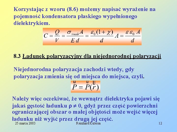 Korzystając z wzoru (8. 6) możemy napisać wyrażenie na pojemność kondensatora płaskiego wypełnionego dielektrykiem.