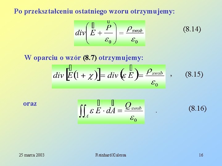 Po przekształceniu ostatniego wzoru otrzymujemy: (8. 14) W oparciu o wzór (8. 7) otrzymujemy: