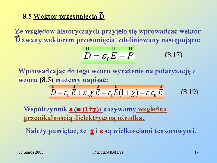8. 5 Wektor przesunięcia D Ze względów historycznych przyjęło się wprowadzać wektor D zwany