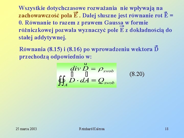 Wszystkie dotychczasowe rozważania nie wpływają na zachowawczość pola E. Dalej słuszne jest równanie rot
