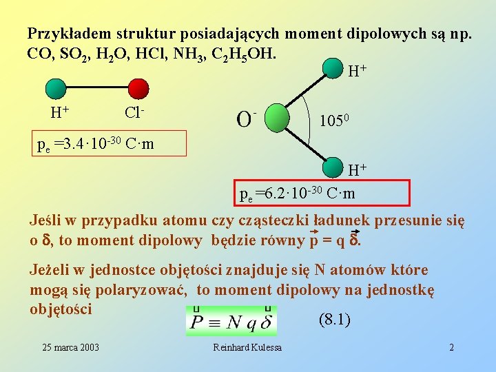 Przykładem struktur posiadających moment dipolowych są np. CO, SO 2, H 2 O, HCl,