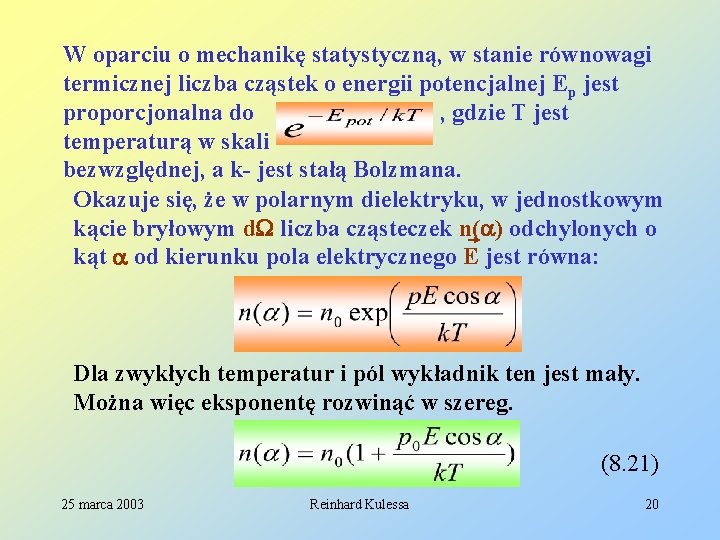 W oparciu o mechanikę statystyczną, w stanie równowagi termicznej liczba cząstek o energii potencjalnej