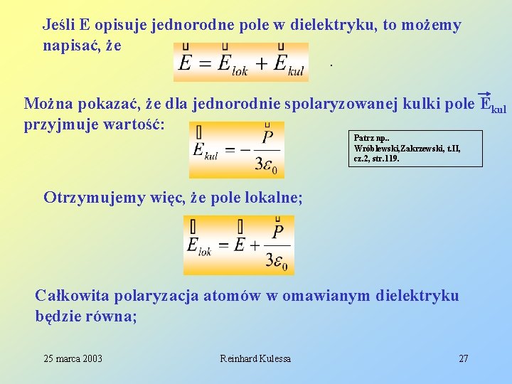 Jeśli E opisuje jednorodne pole w dielektryku, to możemy napisać, że. Można pokazać, że