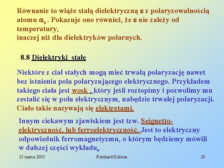 Równanie to wiąże stałą dielektryczną z polaryzowalnością atomu a. Pokazuje ono również, że nie