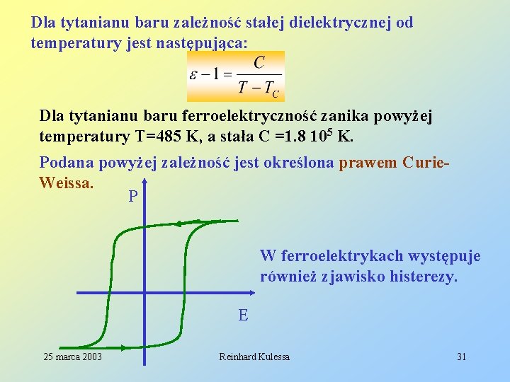 Dla tytanianu baru zależność stałej dielektrycznej od temperatury jest następująca: Dla tytanianu baru ferroelektryczność