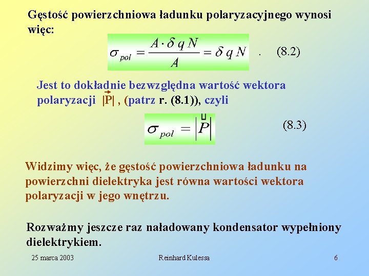 Gęstość powierzchniowa ładunku polaryzacyjnego wynosi więc: . (8. 2) Jest to dokładnie bezwzględna wartość