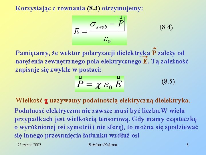 Korzystając z równania (8. 3) otrzymujemy: . (8. 4) Pamiętamy, że wektor polaryzacji dielektryka