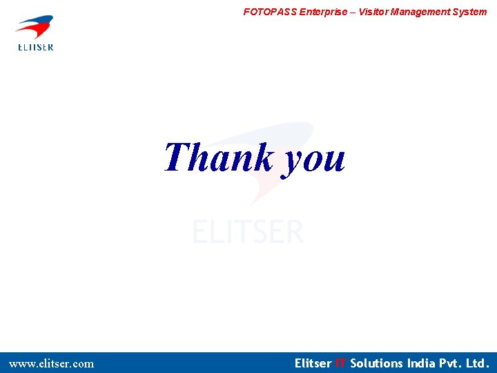 FOTOPASS Enterprise – Visitor Management System Thank you www. elitser. com Elitser IT Solutions