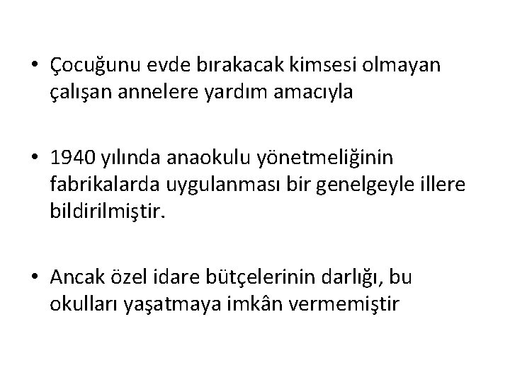  • Çocuğunu evde bırakacak kimsesi olmayan çalışan annelere yardım amacıyla • 1940 yılında