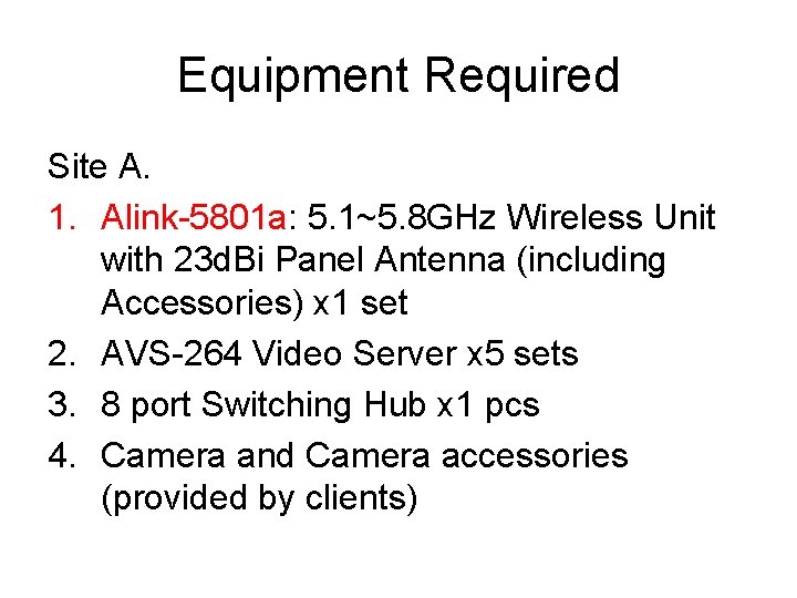 Equipment Required Site A. 1. Alink-5801 a: 5. 1~5. 8 GHz Wireless Unit with
