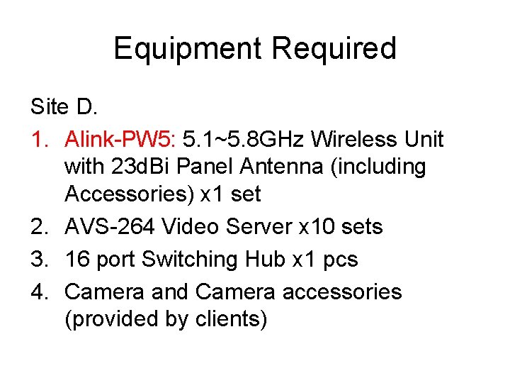 Equipment Required Site D. 1. Alink-PW 5: 5. 1~5. 8 GHz Wireless Unit with