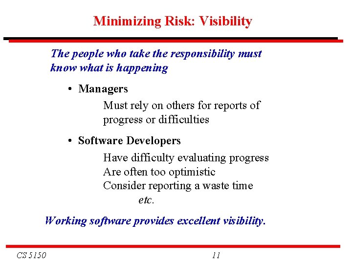 Minimizing Risk: Visibility The people who take the responsibility must know what is happening