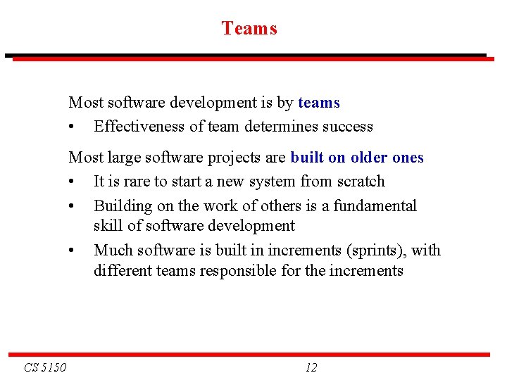 Teams Most software development is by teams • Effectiveness of team determines success Most