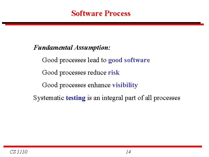 Software Process Fundamental Assumption: Good processes lead to good software Good processes reduce risk