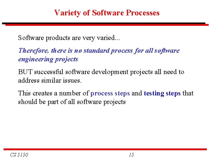 Variety of Software Processes Software products are very varied. . . Therefore, there is