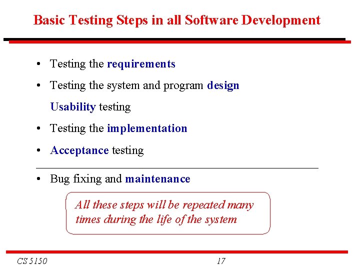 Basic Testing Steps in all Software Development • Testing the requirements • Testing the