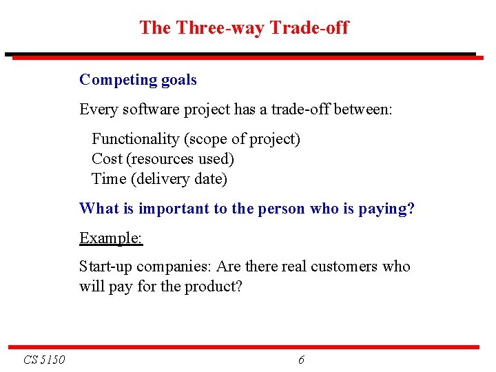 The Three-way Trade-off Competing goals Every software project has a trade-off between: Functionality (scope