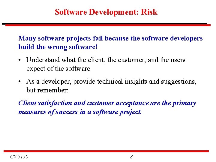 Software Development: Risk Many software projects fail because the software developers build the wrong