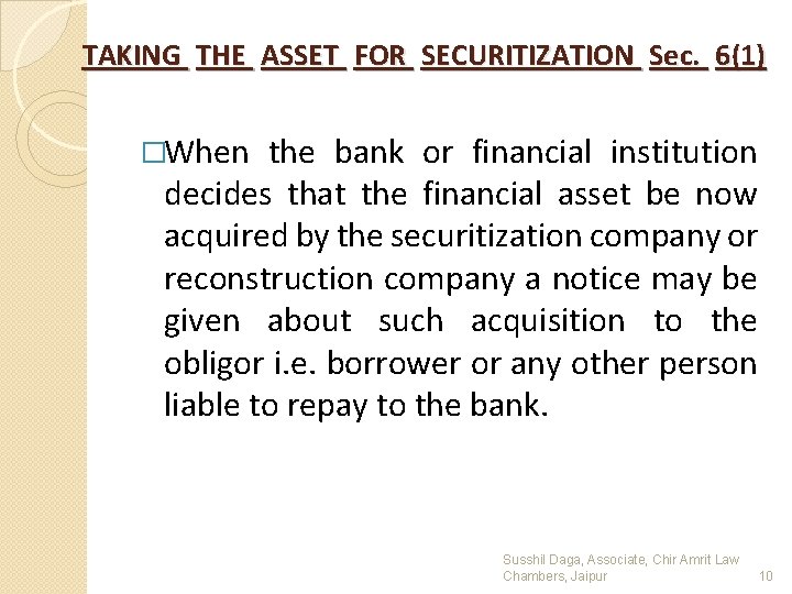 TAKING THE ASSET FOR SECURITIZATION Sec. 6(1) �When the bank or financial institution decides