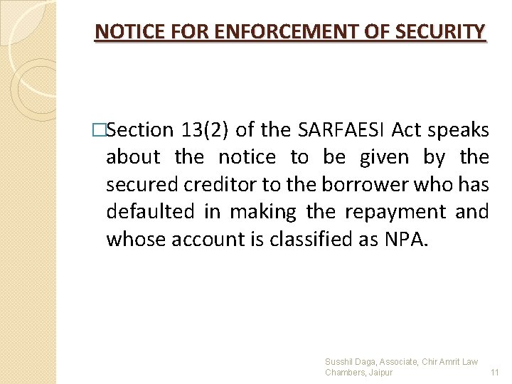 NOTICE FOR ENFORCEMENT OF SECURITY �Section 13(2) of the SARFAESI Act speaks about the
